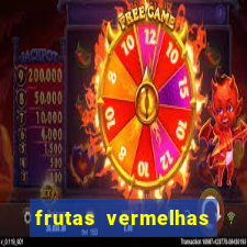 frutas vermelhas nomes e fotos